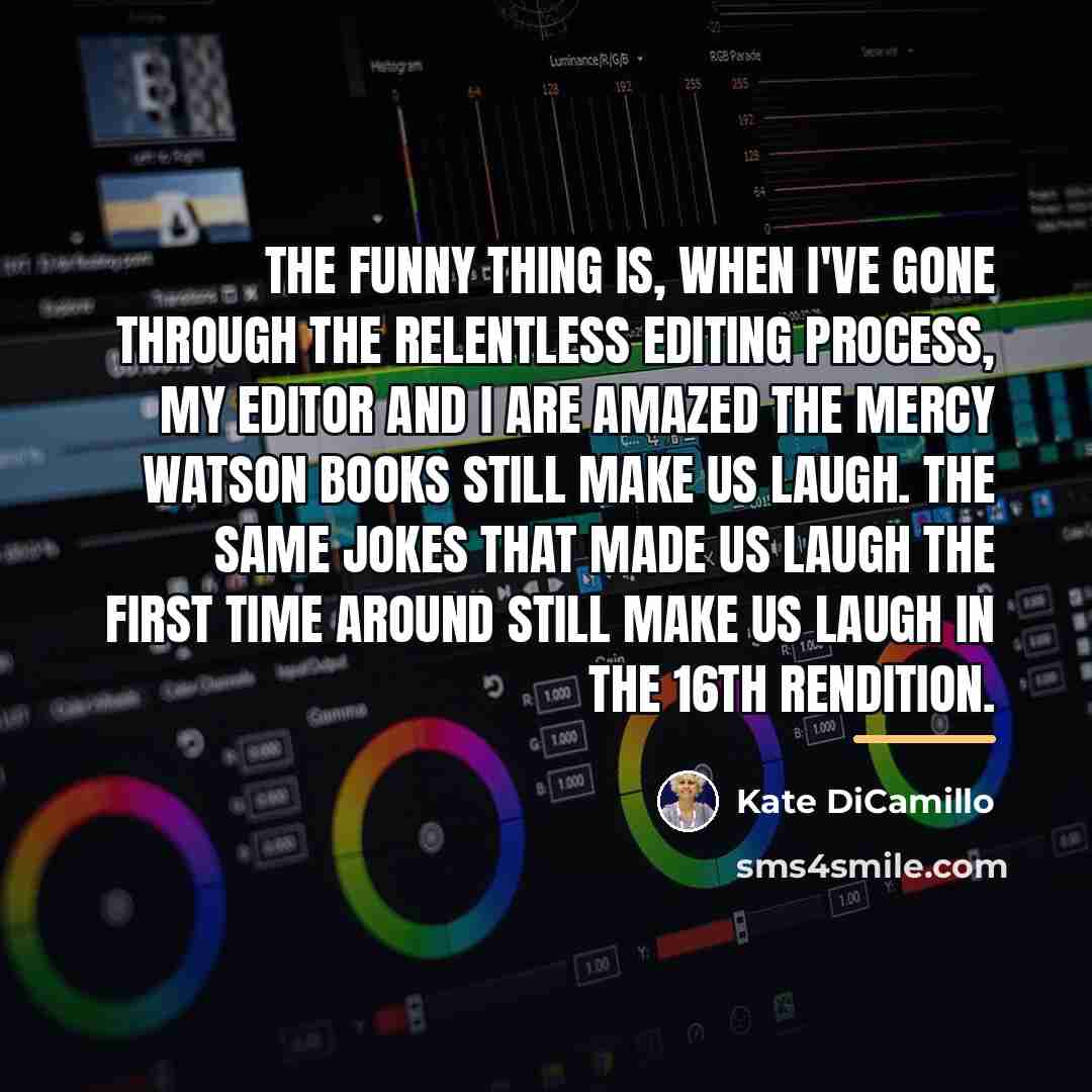 “The funny thing is, when I've gone through the relentless…” quote by Kate DiCamillo