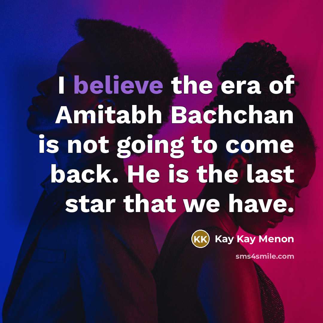 “I believe the era of Amitabh Bachchan is not going…” quote by Kay Kay Menon