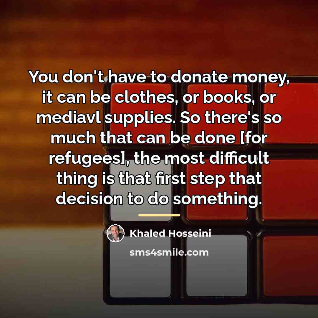 “You don't have to donate money, it can be clothes,…” quote by Khaled Hosseini