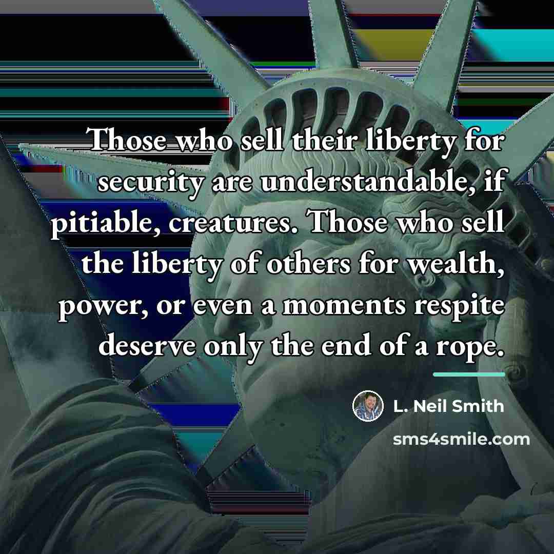 “Those who sell their liberty for security are understandable, if…” quote by L. Neil Smith