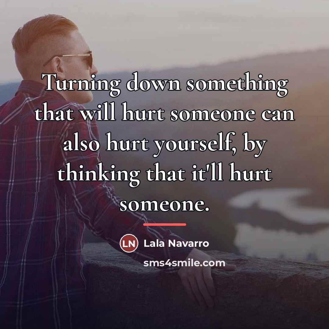 “Turning down something that will hurt someone can also hurt…” quote by Lala Navarro