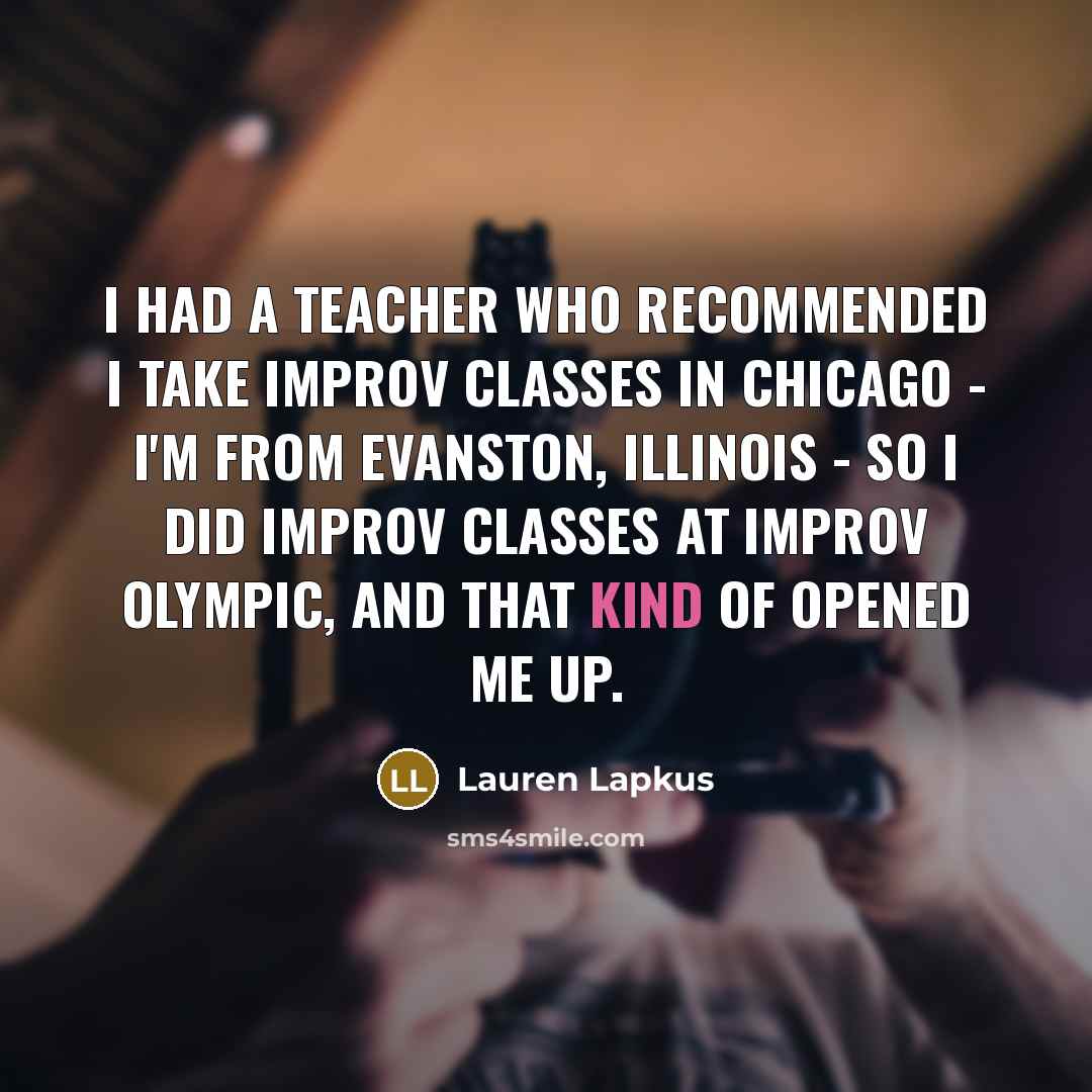 “I had a teacher who recommended I take improv classes…” quote by Lauren Lapkus