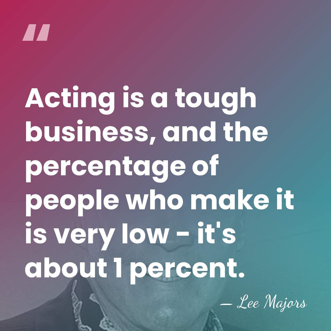 Acting is a tough business, and the percentage of people who make&hellip; - Lee Majors