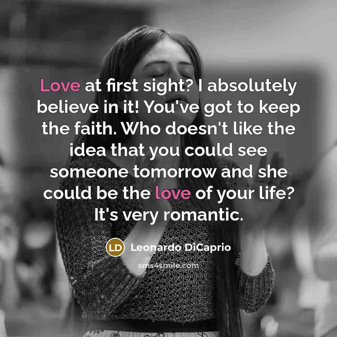 “Love at first sight? I absolutely believe in it! You've…” quote by Leonardo DiCaprio