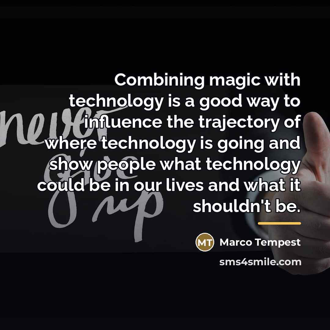 “Combining magic with technology is a good way to influence…” quote by Marco Tempest