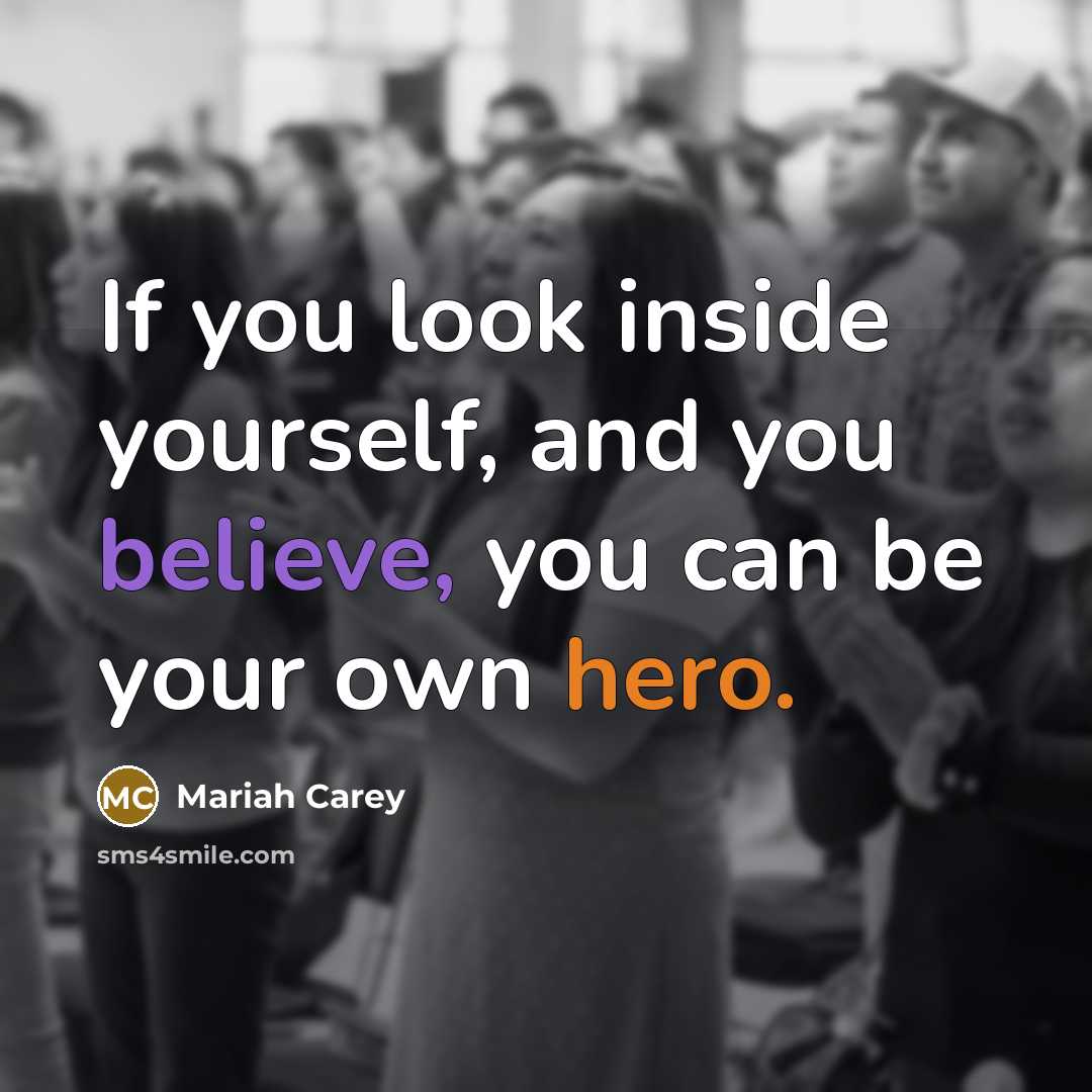 “If you look inside yourself, and you believe, you can…” quote by Mariah Carey