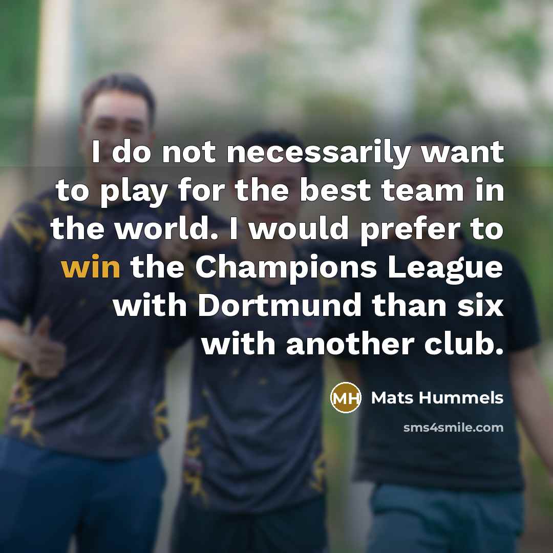 “I do not necessarily want to play for the best…” quote by Mats Hummels