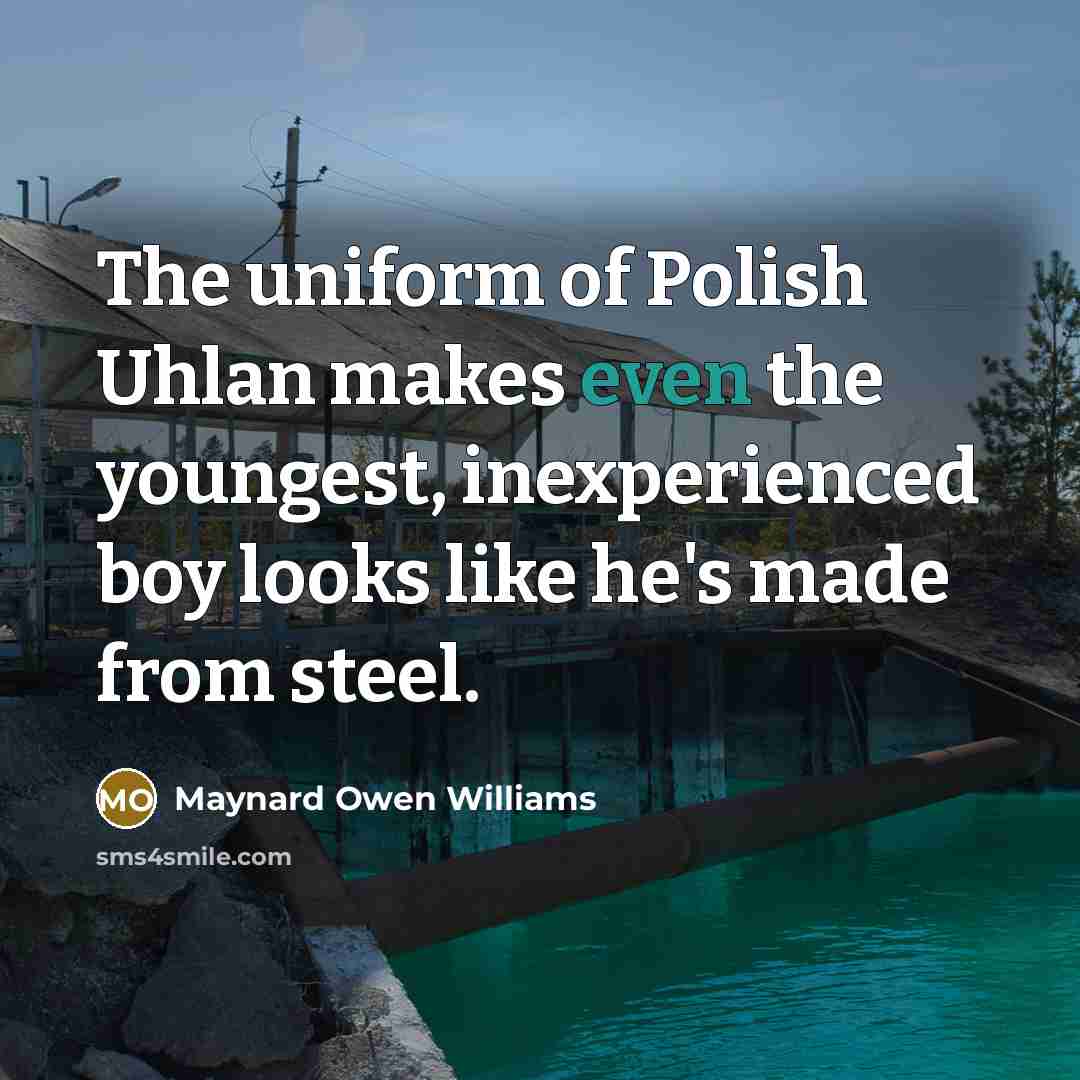 “The uniform of Polish Uhlan makes even the youngest, inexperienced…” quote by Maynard Owen Williams