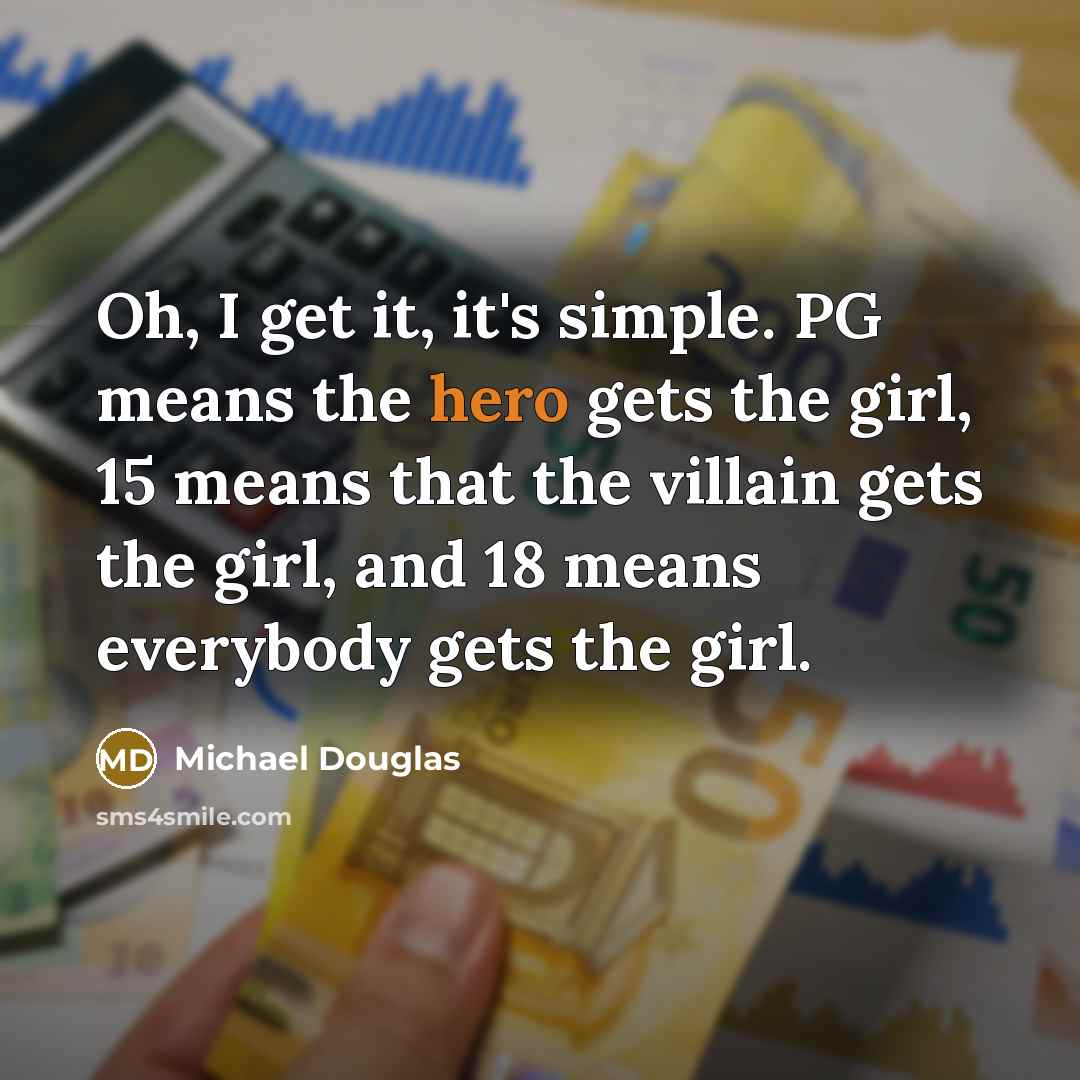 “Oh, I get it, it's simple. PG means the hero…” quote by Michael Douglas