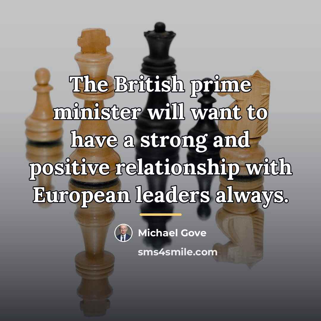 “The British prime minister will want to have a strong…” quote by Michael Gove