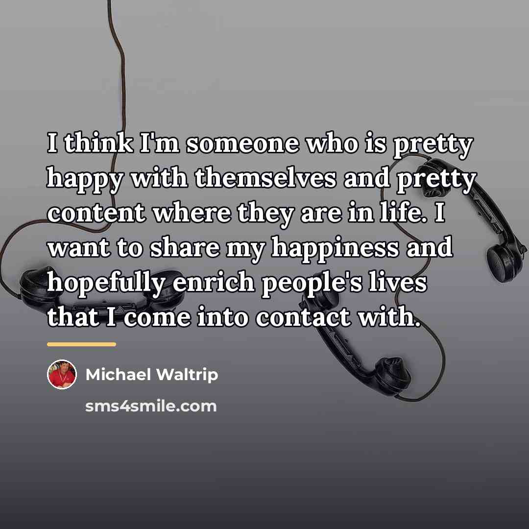 “I think I'm someone who is pretty happy with themselves…” quote by Michael Waltrip