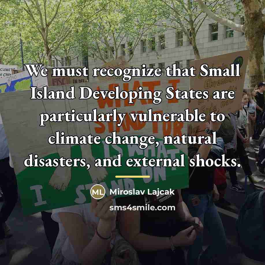 “We must recognize that Small Island Developing States are particularly…” quote by Miroslav Lajcak