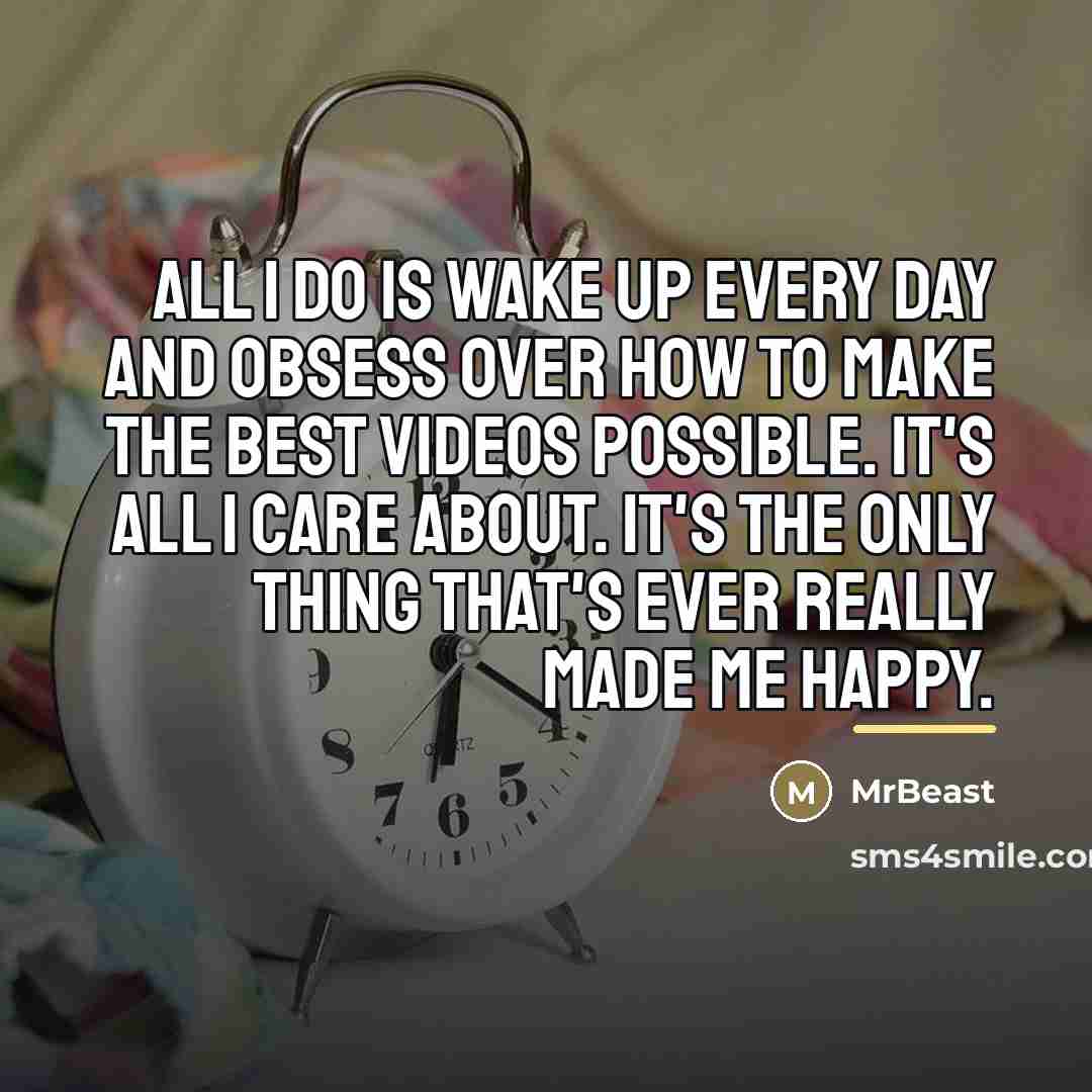 “All I do is wake up every day and obsess…” quote by MrBeast