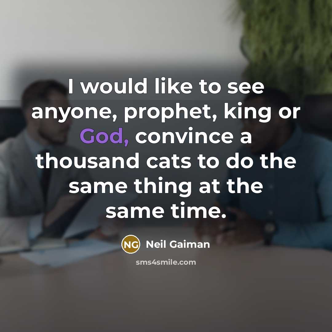 “I would like to see anyone, prophet, king or God,…” quote by Neil Gaiman