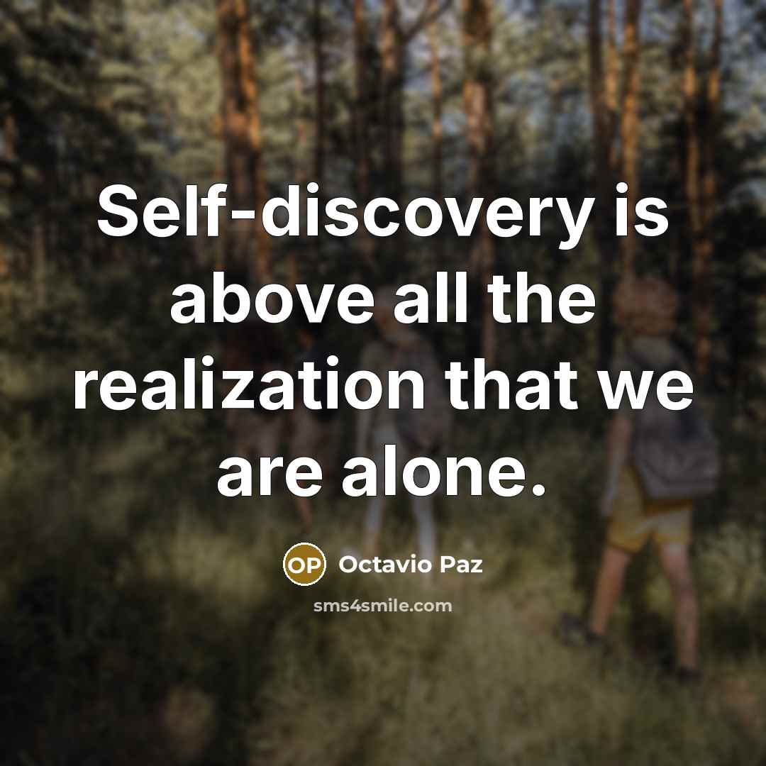 “Self-discovery is above all the realization that we are alone.…” quote by Octavio Paz