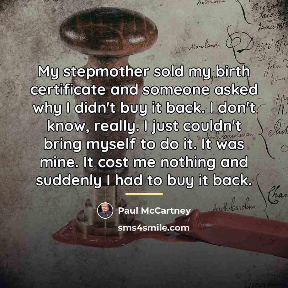 “My stepmother sold my birth certificate and someone asked why…” quote by Paul McCartney