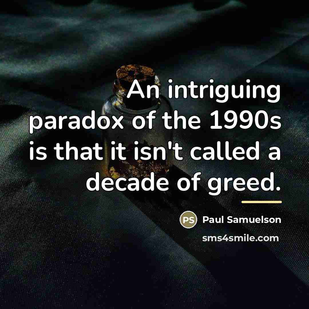 “An intriguing paradox of the 1990s is that it isn't…” quote by Paul Samuelson