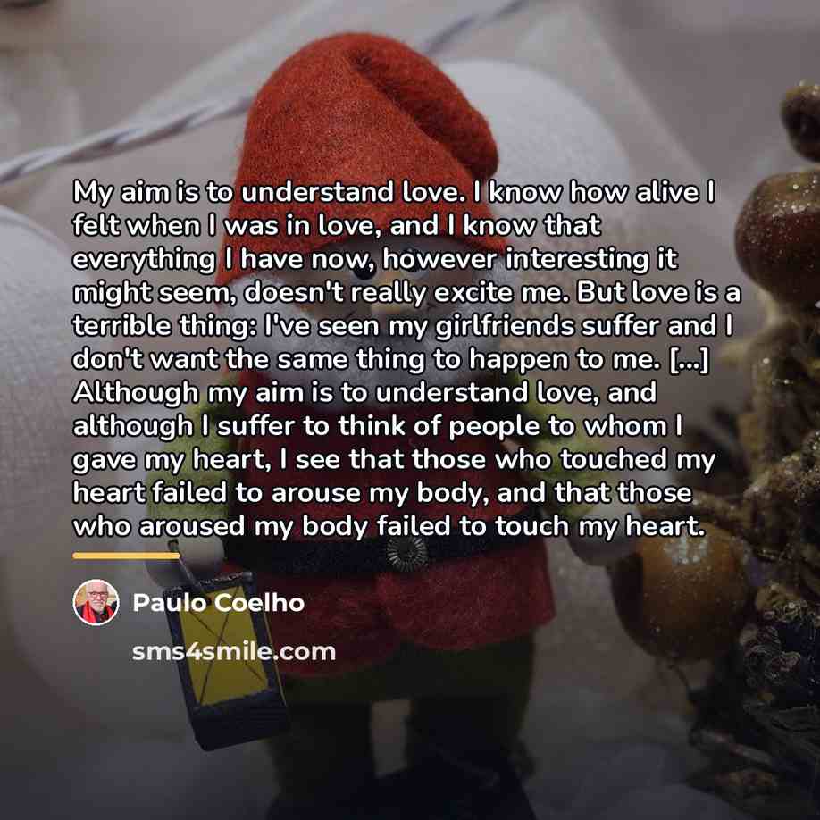 “My aim is to understand love. I know how alive…” quote by Paulo Coelho