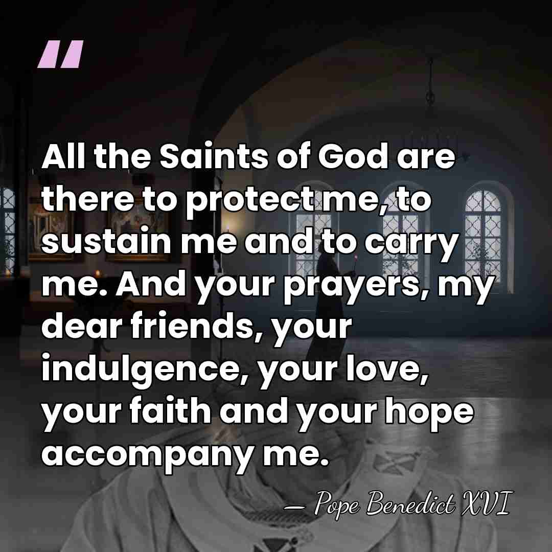 All the Saints of God are there to protect me, to sustain&hellip; - Pope Benedict XVI