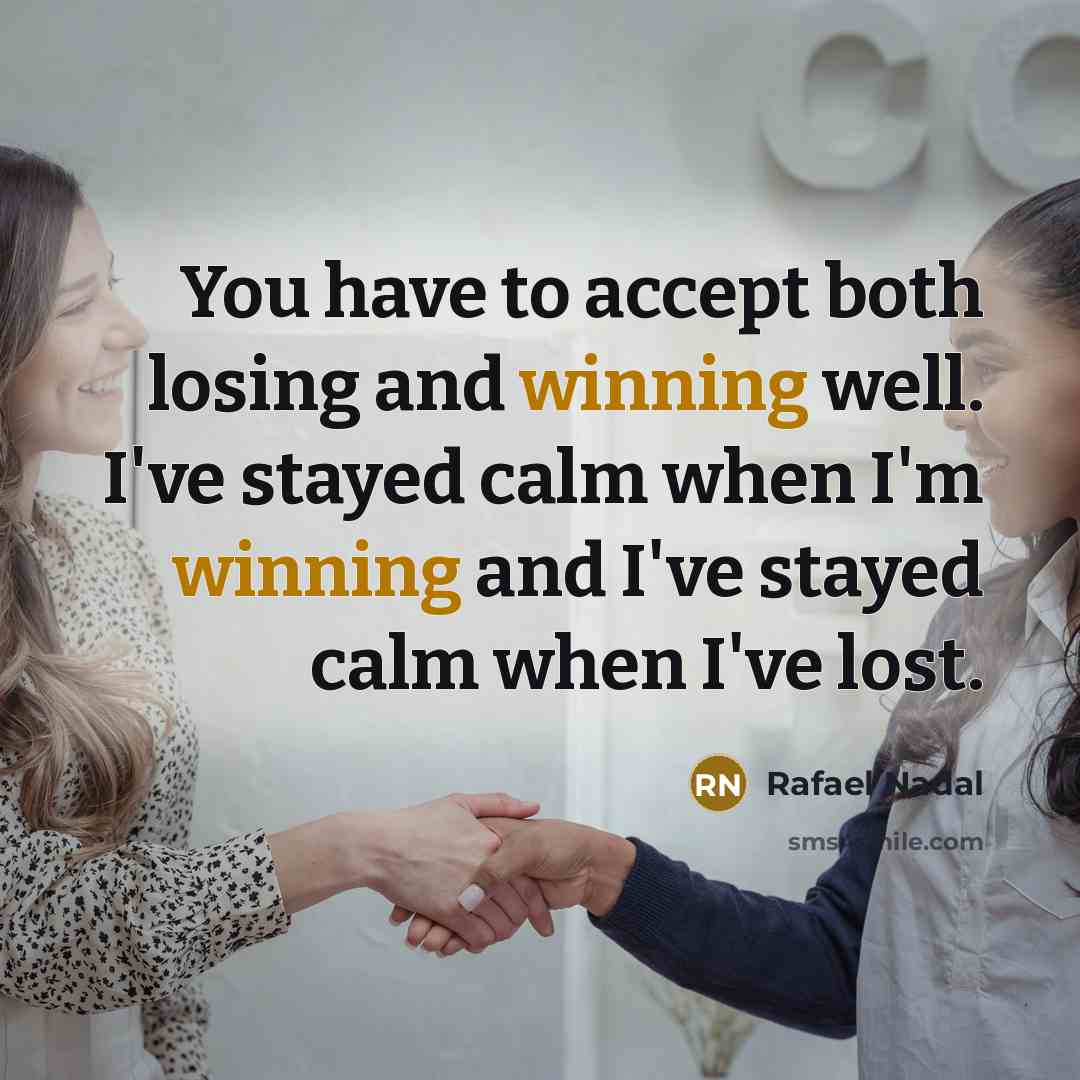 “You have to accept both losing and winning well. I've…” quote by Rafael Nadal