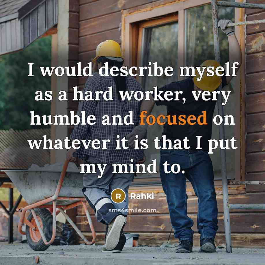 “I would describe myself as a hard worker, very humble…” quote by Rahki