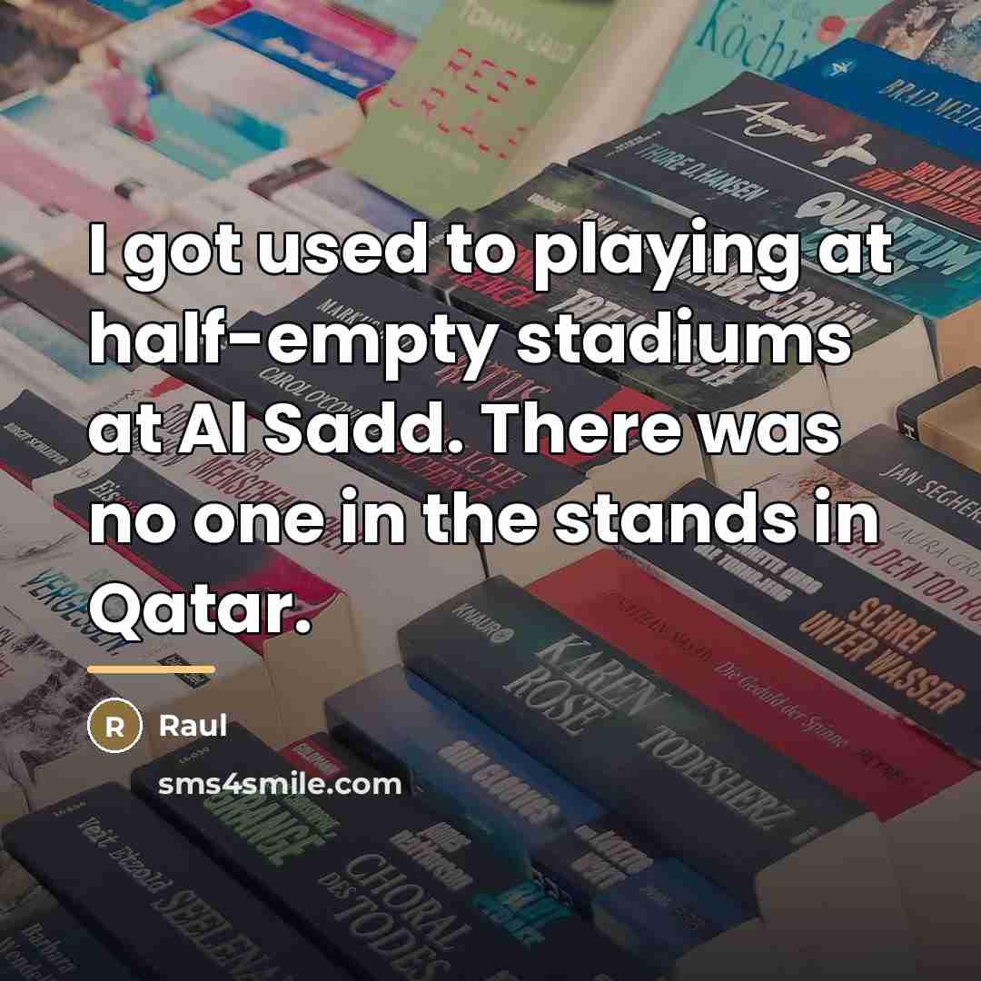 “I got used to playing at half-empty stadiums at Al…” quote by Raul