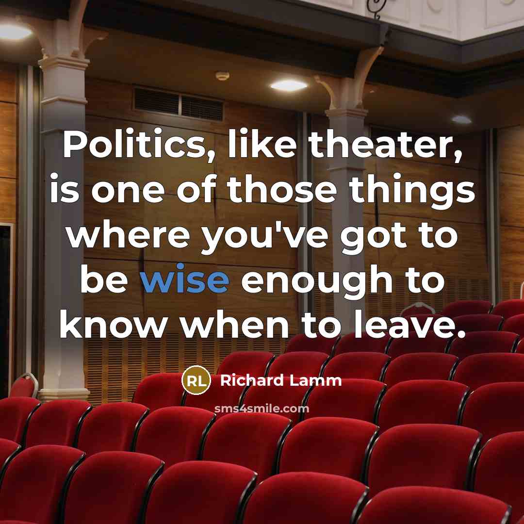 “Politics, like theater, is one of those things where you've…” quote by Richard Lamm
