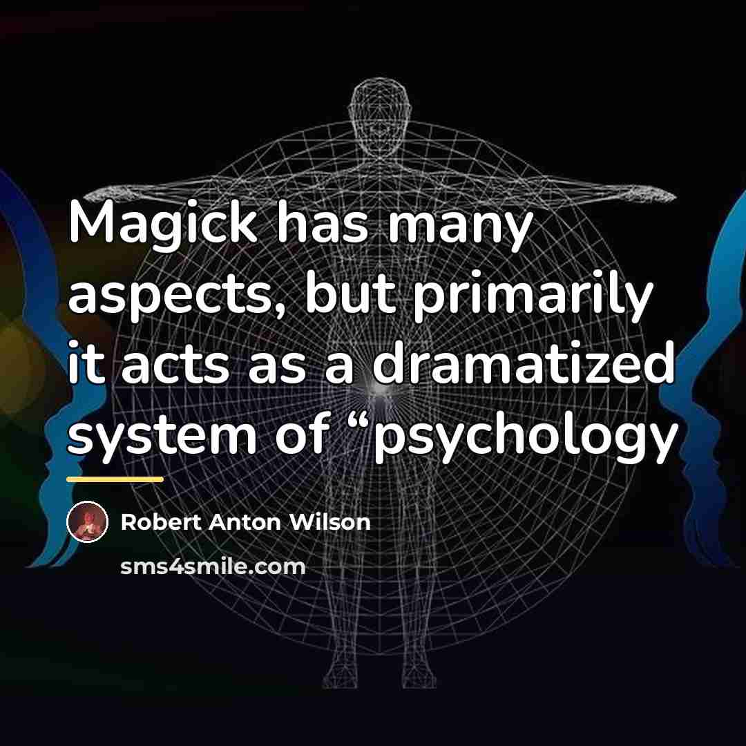 “Magick has many aspects, but primarily it acts as a…” quote by Robert Anton Wilson