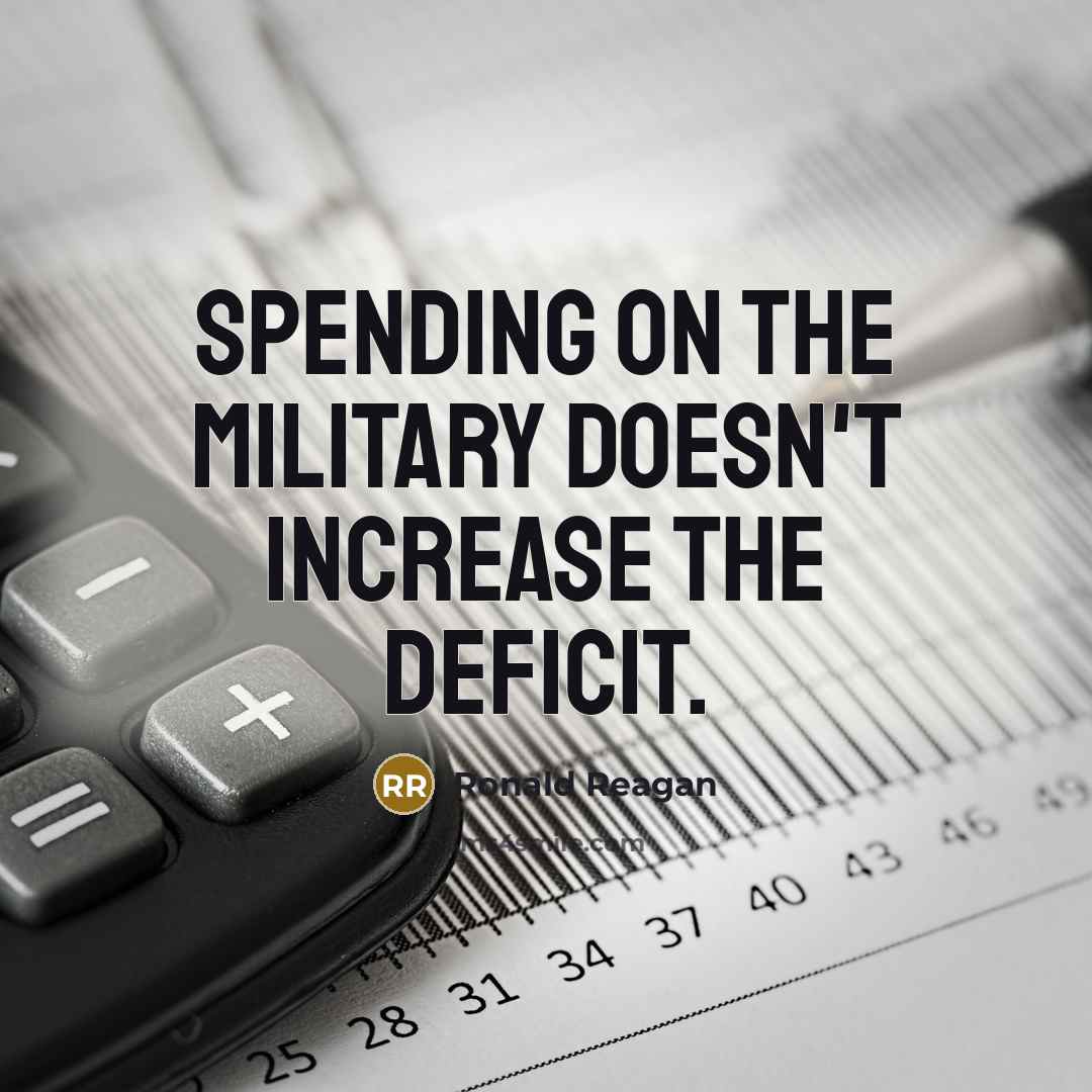 “Spending on the military doesn't increase the deficit.…” quote by Ronald Reagan