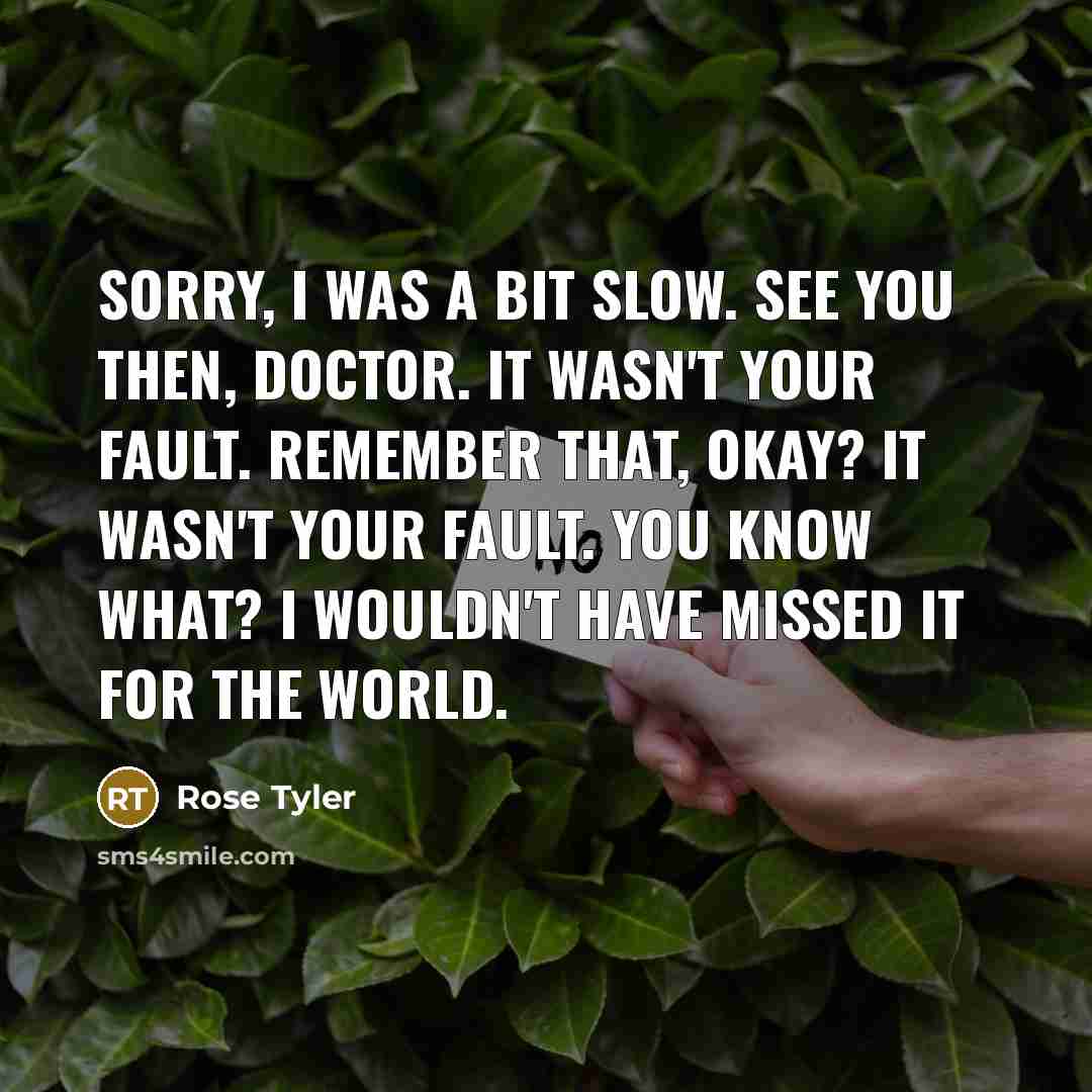 “Sorry, I was a bit slow. See you then, Doctor.…” quote by Rose Tyler