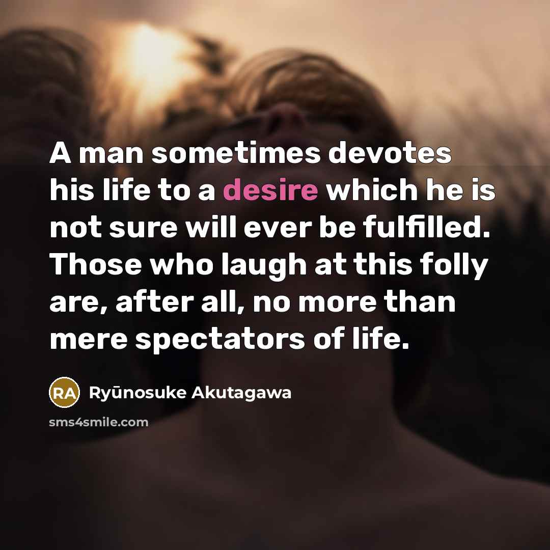 “A man sometimes devotes his life to a desire which…” quote by Ryūnosuke Akutagawa