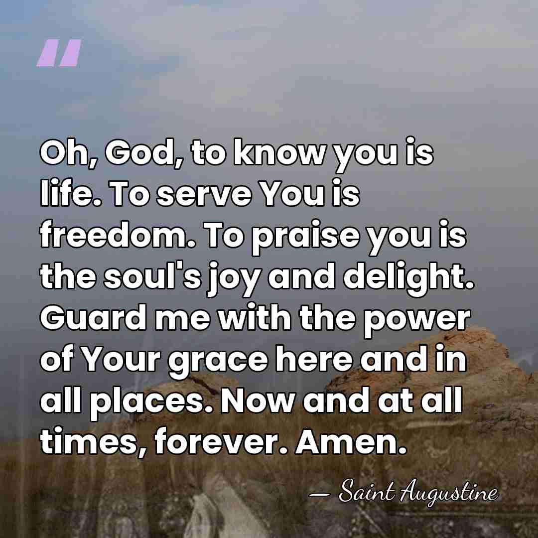 Oh, God, to know you is life. To serve You is freedom.&hellip; - Saint Augustine