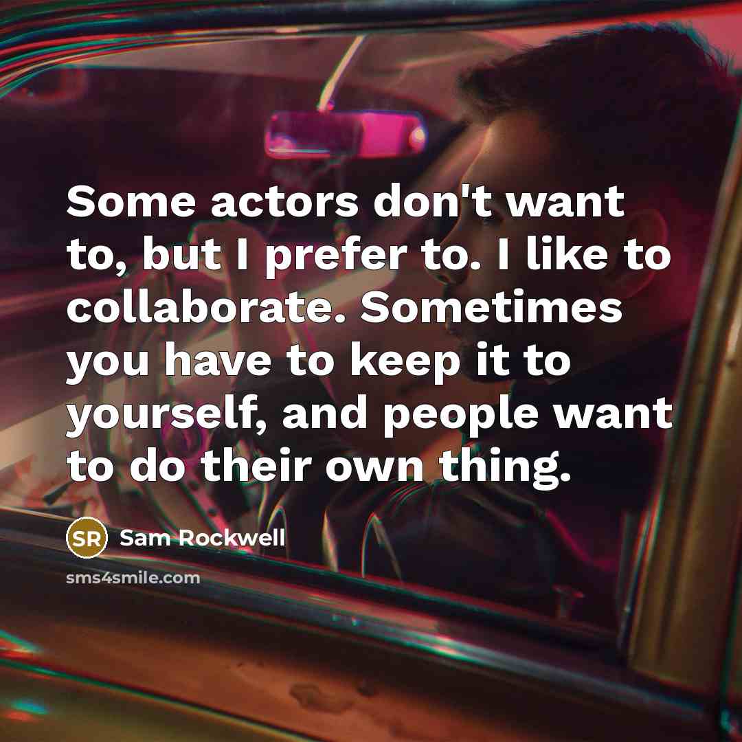 “Some actors don't want to, but I prefer to. I…” quote by Sam Rockwell