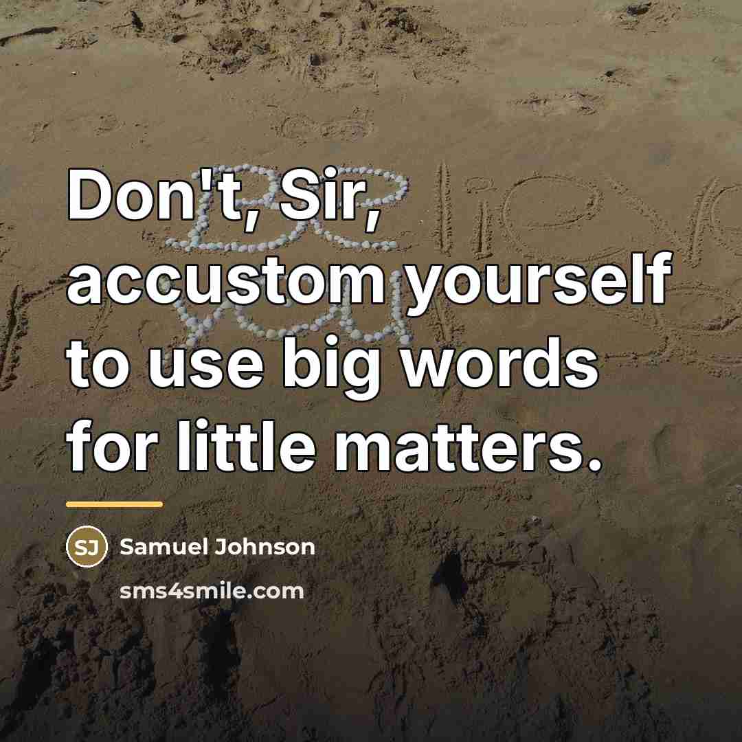 “Don't, Sir, accustom yourself to use big words for little…” quote by Samuel Johnson