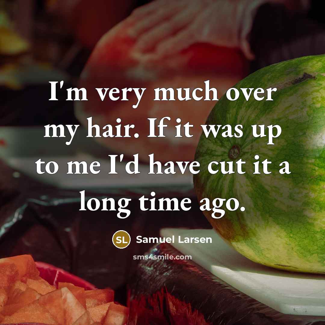 “I'm very much over my hair. If it was up…” quote by Samuel Larsen