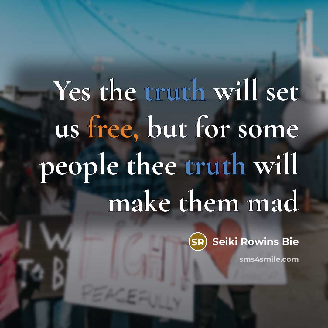 “Yes the truth will set us free, but for some…” quote by Seiki Rowins Bie