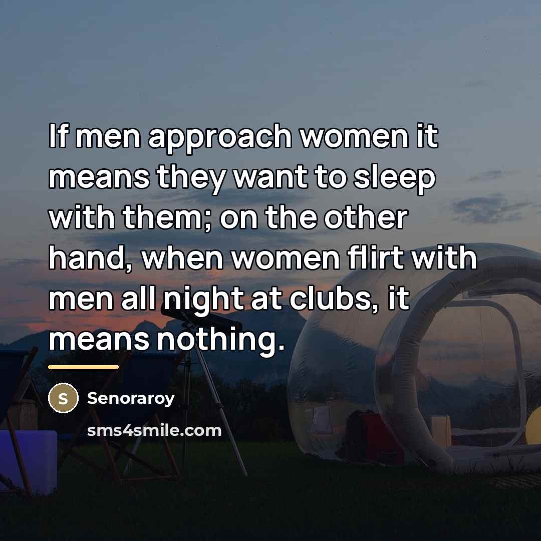 “If men approach women it means they want to sleep…” quote by Senoraroy