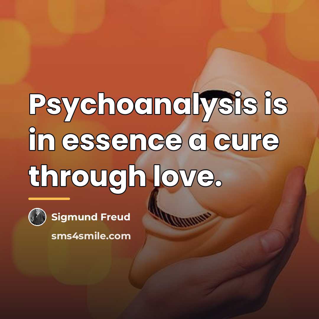 “Psychoanalysis is in essence a cure through love.…” quote by Sigmund Freud