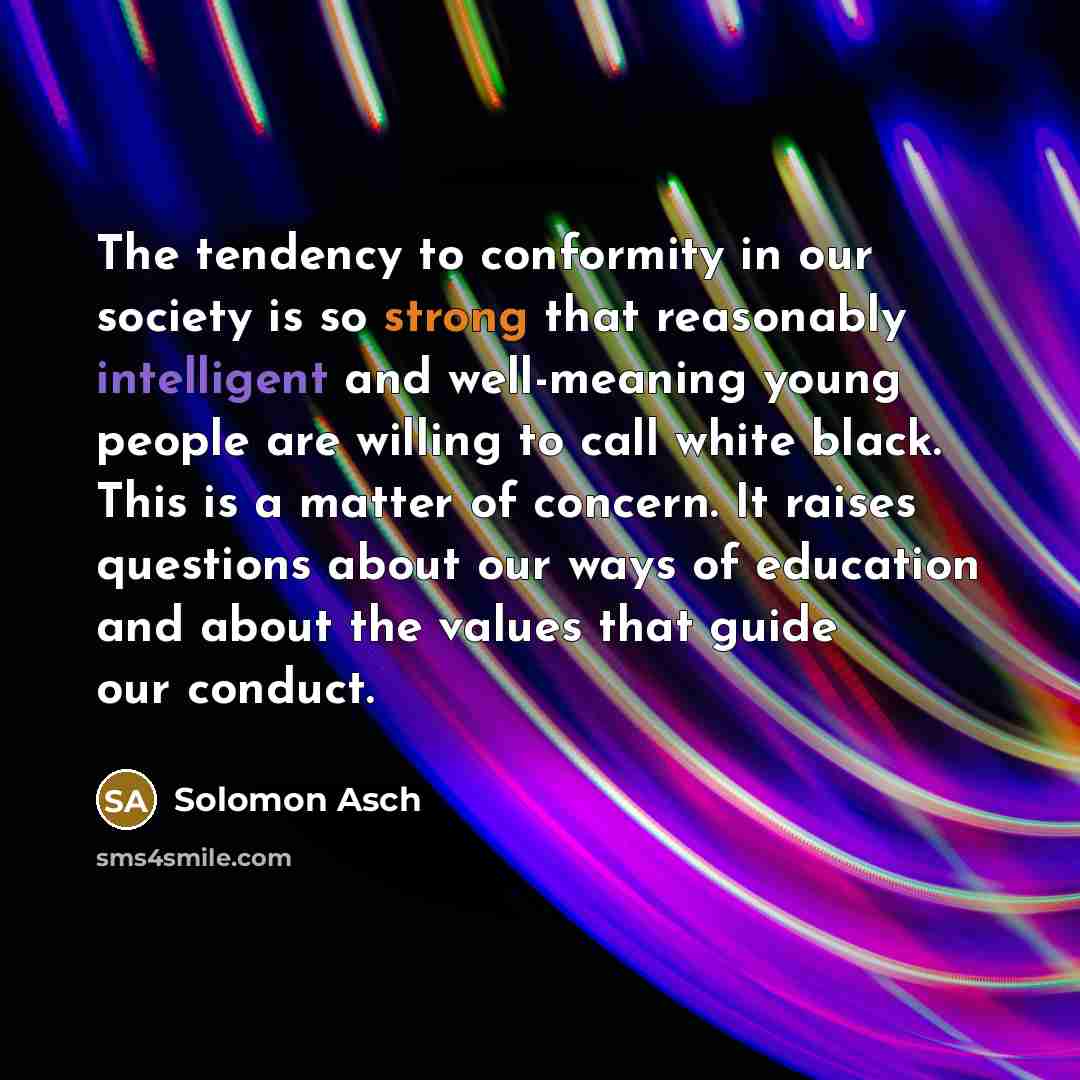 “The tendency to conformity in our society is so strong…” quote by Solomon Asch