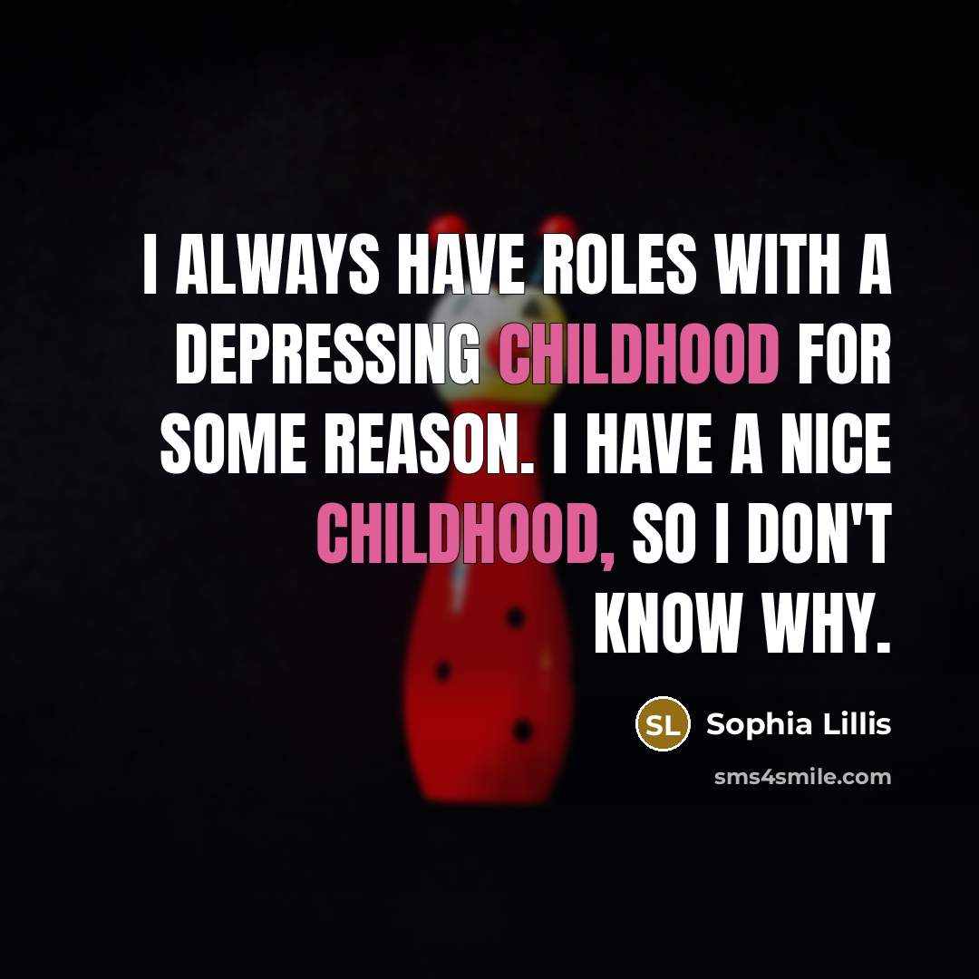 “I always have roles with a depressing childhood for some…” quote by Sophia Lillis