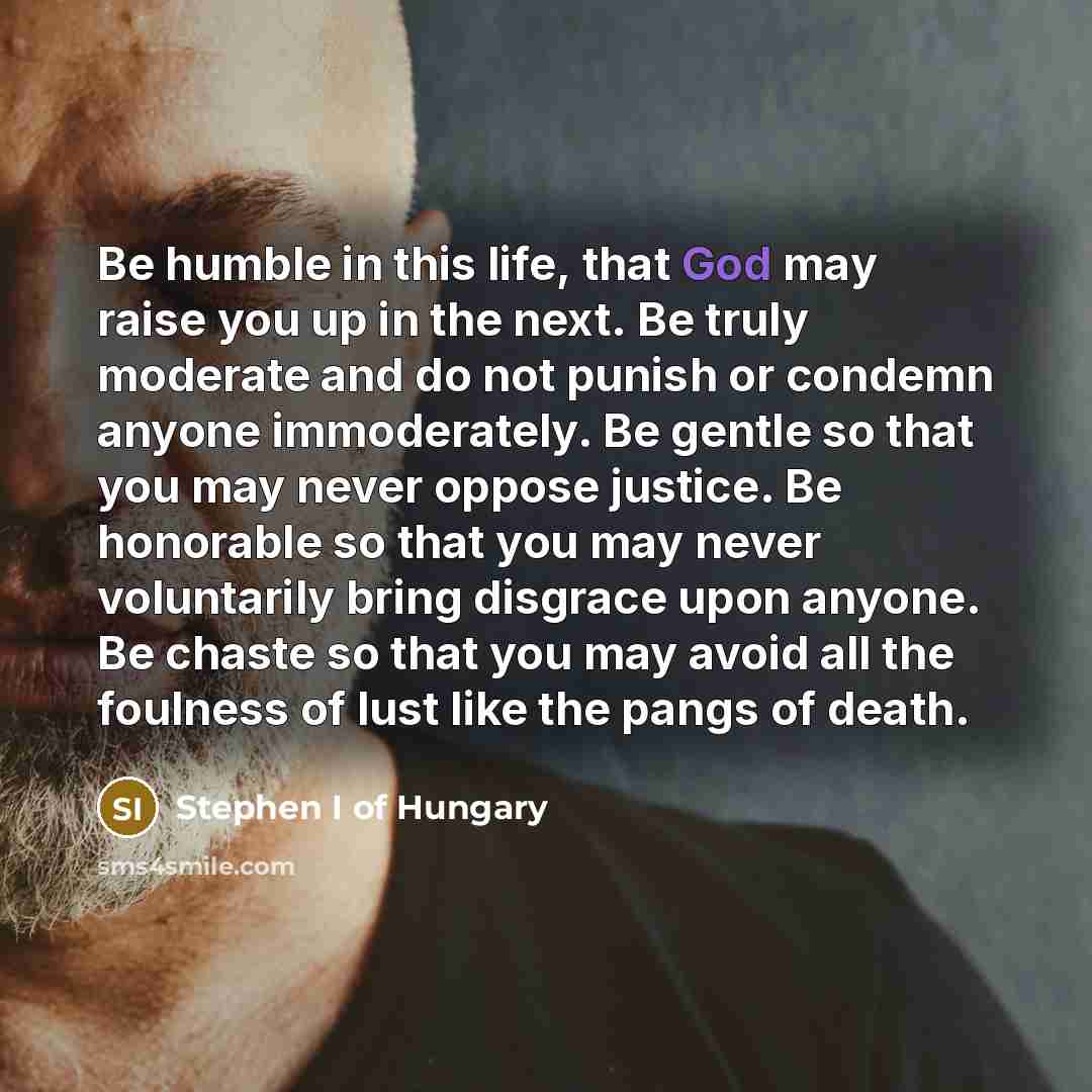 “Be humble in this life, that God may raise you…” quote by Stephen I of Hungary