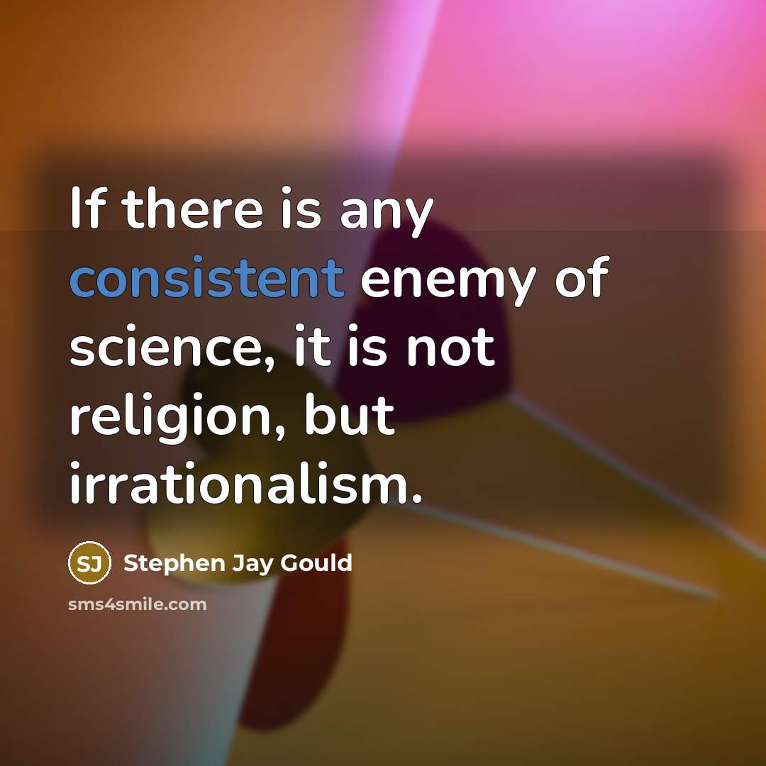 “If there is any consistent enemy of science, it is…” quote by Stephen Jay Gould