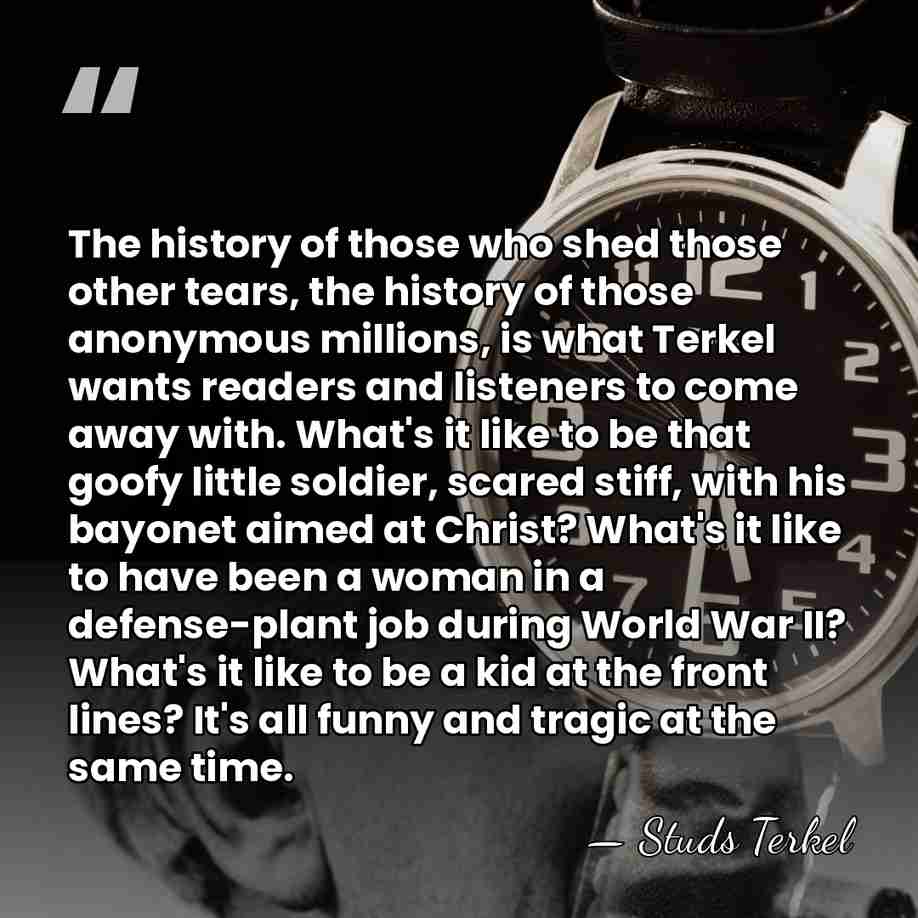 The history of those who shed those other tears, the history of&hellip; - Studs Terkel