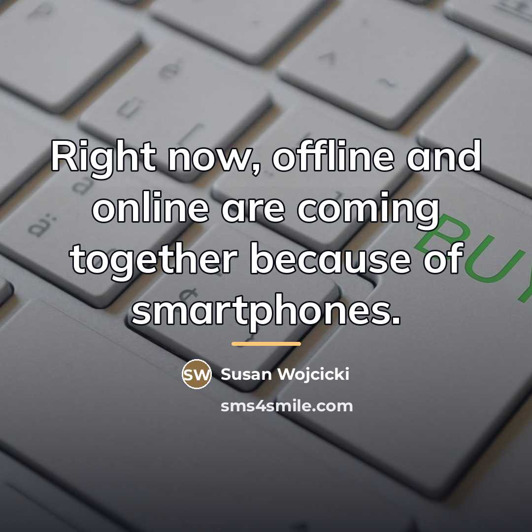 “Right now, offline and online are coming together because of…” quote by Susan Wojcicki