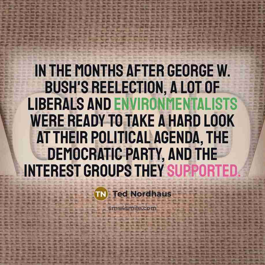 “In the months after George W. Bush's reelection, a lot…” quote by Ted Nordhaus