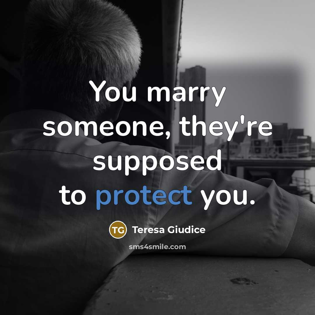 “You marry someone, they're supposed to protect you.…” quote by Teresa Giudice