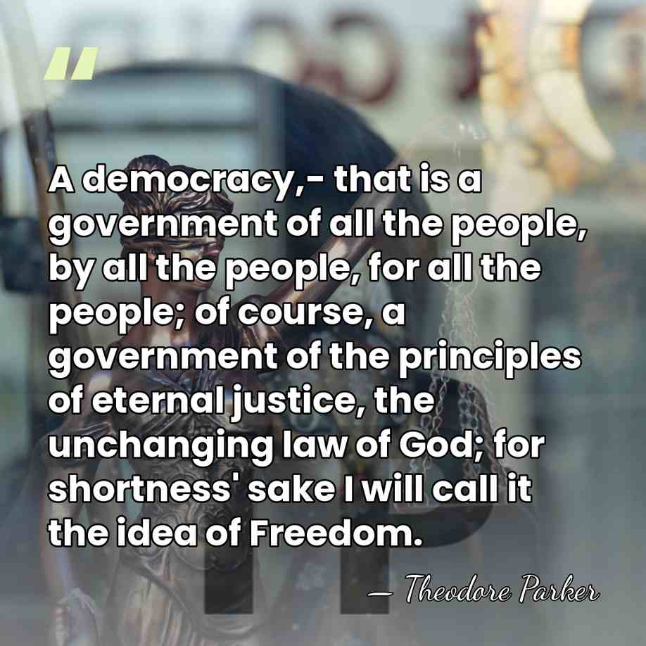 A democracy,- that is a government of all the people, by all&hellip; - Theodore Parker