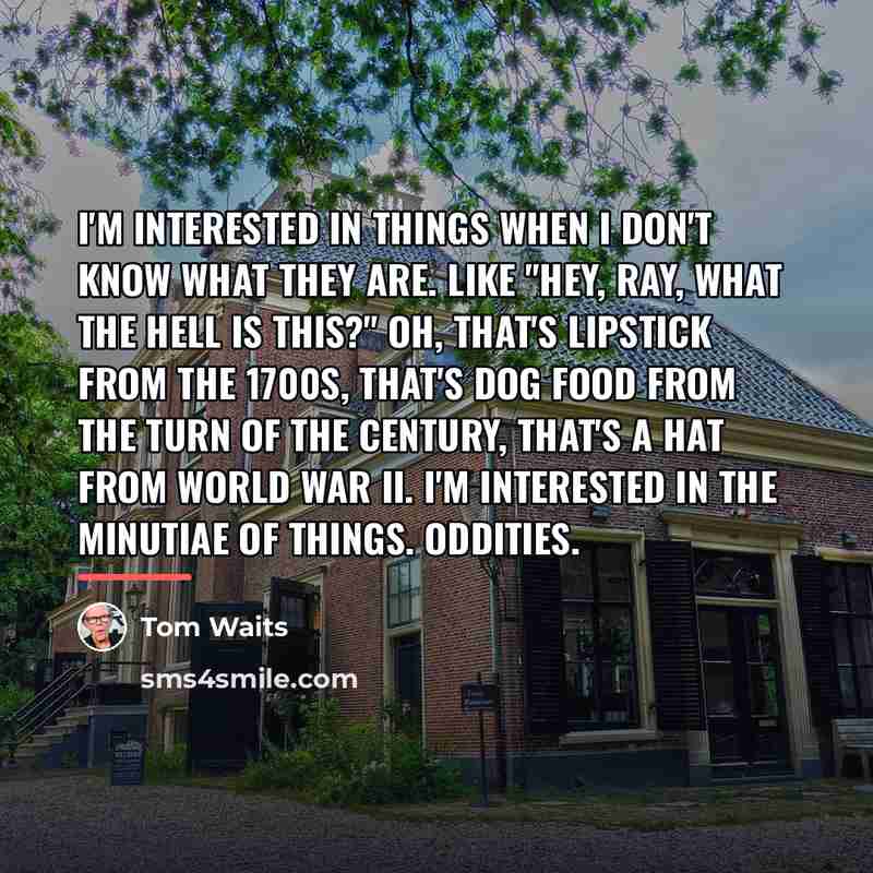 “I'm interested in things when I don't know what they…” quote by Tom Waits