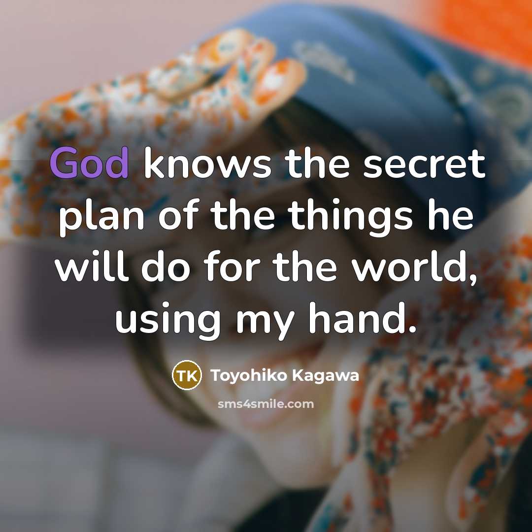 “God knows the secret plan of the things he will…” quote by Toyohiko Kagawa