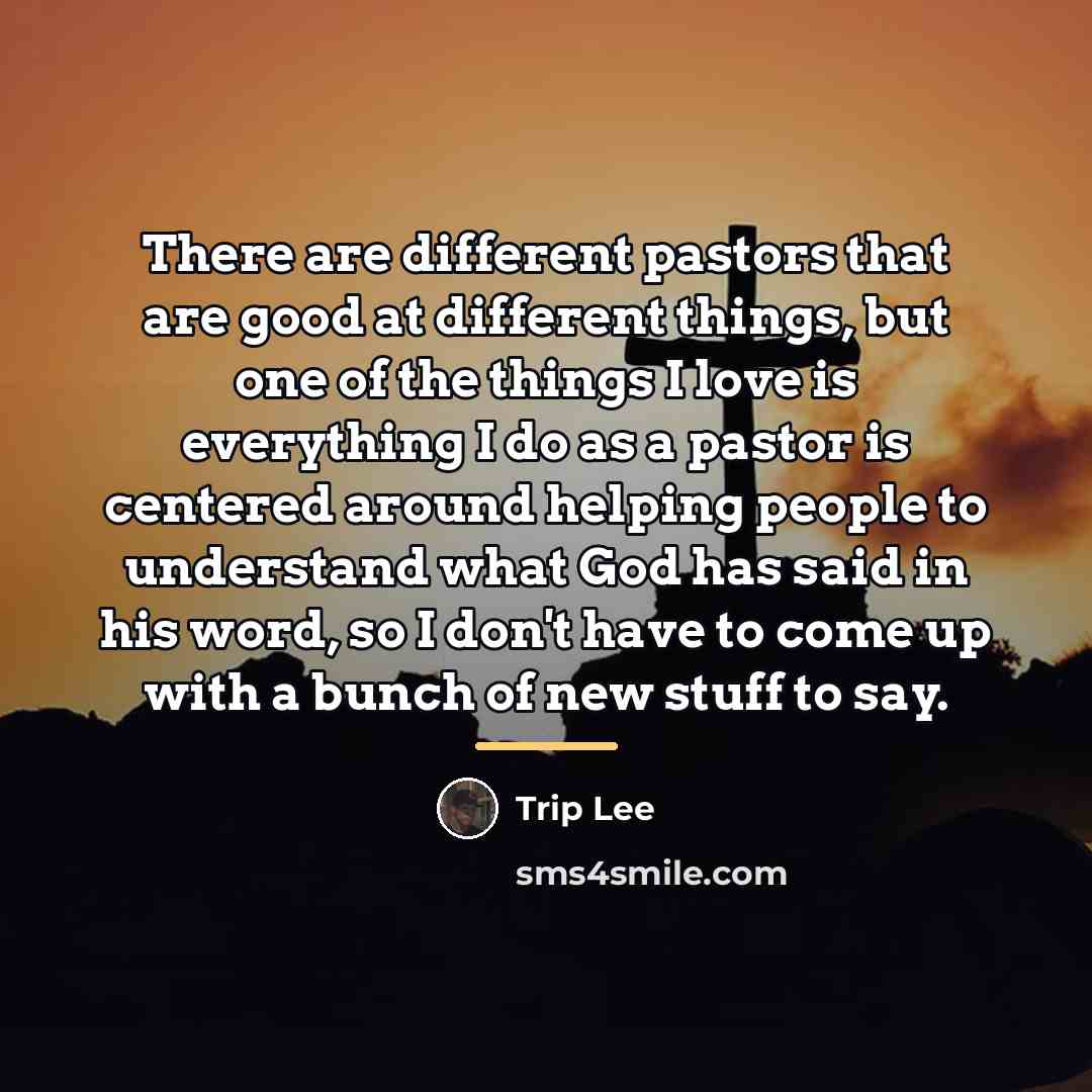 “There are different pastors that are good at different things,…” quote by Trip Lee